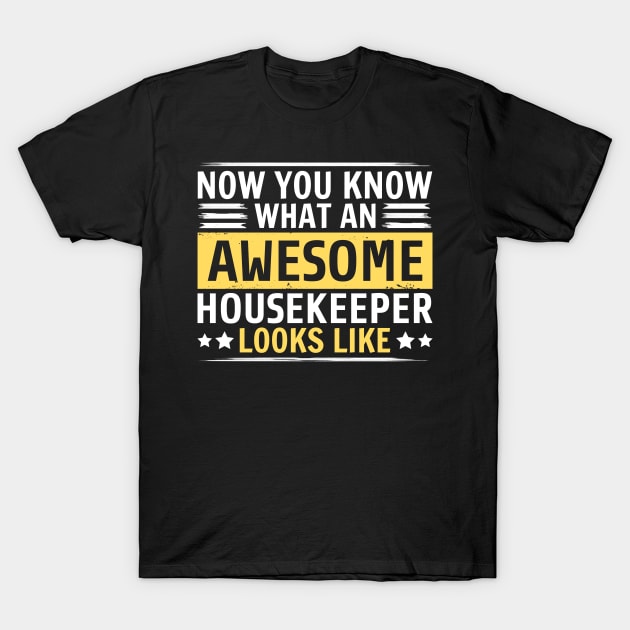 Now You Know What An Awesome Housekeeper Looks Like T-Shirt by White Martian